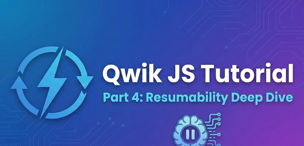 Qwik JS Tutorial – Part 4: Resumability Deep Dive